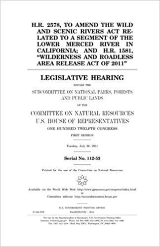 okumak H.R. 2578, to amend the Wild and Scenic Rivers Act related to a segment of the lower Merced River in California; and H.R. 1581, &quot;Wilderness and ... Subcommittee on National Parks, Forests, a