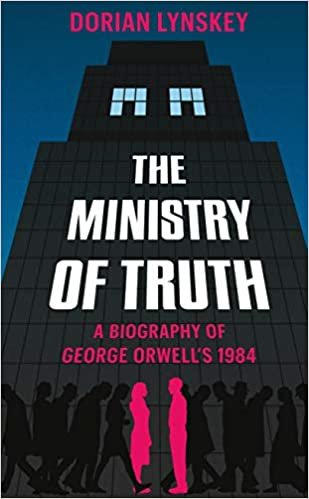 okumak The Ministry of Truth: A Biography of George Orwell&#39;s 1984