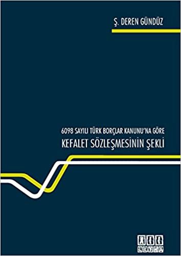 okumak 6098 Sayılı Türk Borçlar Kanunu&#39;na Göre Kefalet Sözleşmesinin Şekli
