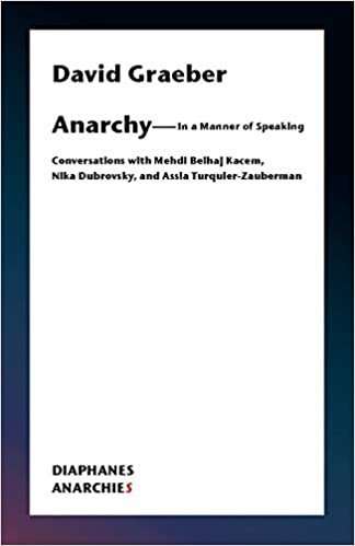 okumak Anarchy - In a Manner of Speaking: Conversations with Mehdi Belhaj Kacem, Nika Dubrovsky, and Assia Turquier-Zauberman (Anarchies)