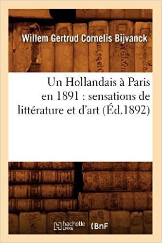 okumak Un Hollandais à Paris en 1891: sensations de littérature et d&#39;art (Éd.1892) (Litterature)