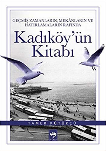 okumak Kadıköy&#39;ün Kitabı: Geçmiş Zamanların, Mekanların ve Hatırlamaların Rafında