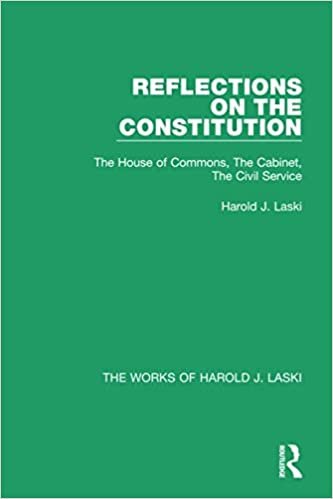 okumak Reflections on the Constitution (Works of Harold J. Laski): The House of Commons, the Cabinet, the Civil Service