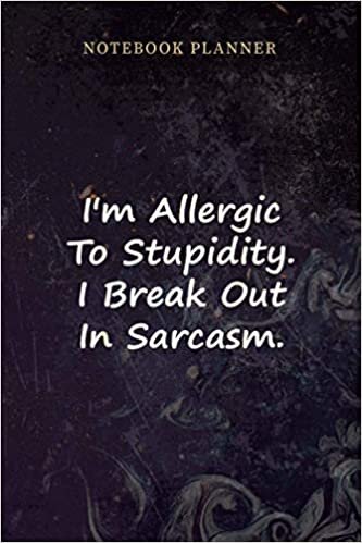 okumak Notebook Planner I m Allergic To Stupidity I Break Out In Sarcasm: Personal, Over 100 Pages, Planning, Paycheck Budget, 6x9 inch, Management, Teacher, Daily