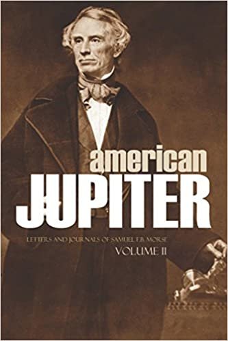 okumak American Jupiter: Letters and Journals of Samuel F.B. Morse Volume II: (Abridged, Annotated)