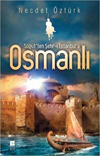 okumak Söğüt&#39;ten Şehr i İstanbul&#39;a Osmanlı