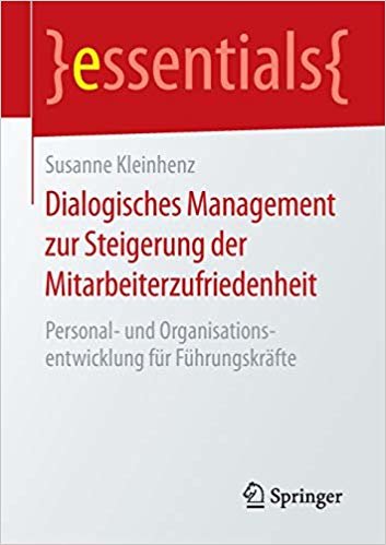 okumak Dialogisches Management zur Steigerung der Mitarbeiterzufriedenheit: Personal- und Organisationsentwicklung fÃ¼r FÃ¼hrungskrÃ¤fte (essentials)