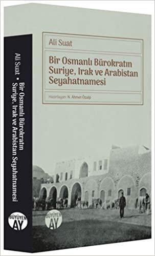 okumak Bir Osmanlı Bürokratın Suriye, Irak ve Arabistan Seyahatnamesi