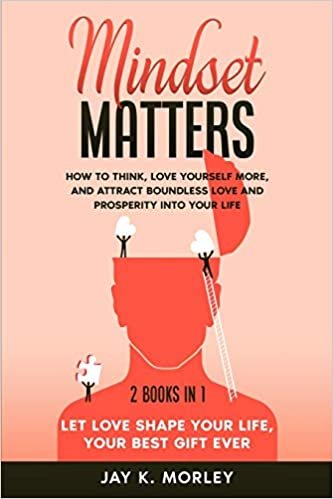 okumak Mindset Matters: 2 Books in 1: Let Love Shape Your Life, Your Best Gift Ever: How to Think, Love Yourself More, and Attract Boundless Love and Prosperity Into Your Life