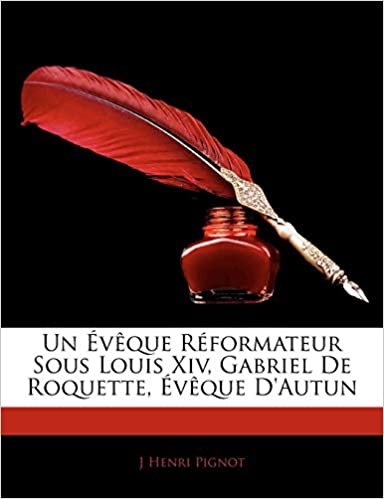 okumak Un V Que R Formateur Sous Louis XIV, Gabriel de Roquette, V Que D&#39;Autun