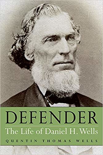 okumak Defender : The Life of Daniel H. Wells