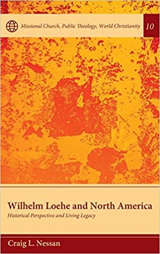 okumak Wilhelm Loehe and North America (Missional Church, Public Theology, World Christianity)