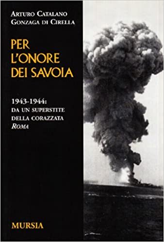 okumak Per l&#39;onore dei Savoia. 1943-1944: da un superstite della corazzata Roma