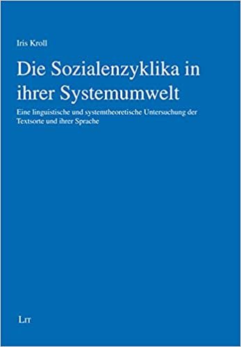 okumak Die Sozialenzyklika in ihrer Systemumwelt: Eine linguistische und systemtheoretische Untersuchung der Textsorte und ihrer Sprache