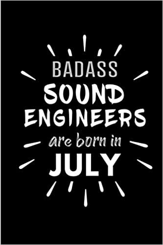 okumak Badass Sound Engineers Are Born In July: Blank Lined Funny Sound Engineering Journal Notebooks Diary as Birthday, Welcome, Farewell, Appreciation, ... ( Alternative to B-day present card )