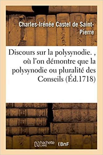 okumak Discours sur la polysynodie. , où l&#39;on démontre que la polysynodie ou pluralité des Conseils,: est la forme de ministère la plus avantageuse pour un Roy et pour son royaume (Litterature)