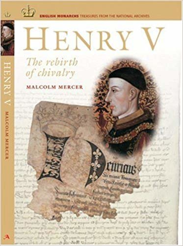 okumak Henry V: The Rebirth of Chivalry (English Monarchs: Treasures from the National Archives)