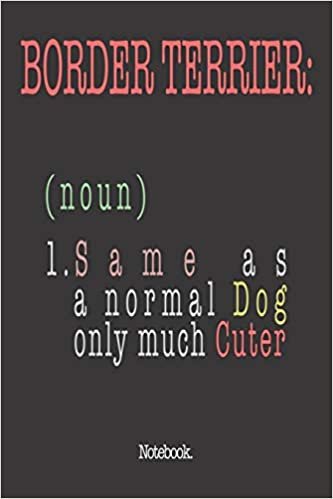 okumak Border Terrier (noun) 1. Same As A Normal Dog Only Much Cuter: Notebook