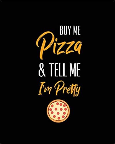 okumak Buy Me Pizza &amp; Tell Me I&#39;m Pretty, Pizza Review Journal: Record &amp; Rank Restaurant Reviews, Expert Pizza Foodie, Prompted Pages, Remembering Your Favorite Slice, Gift, Log Book