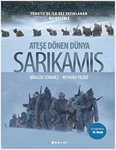 okumak Ateşe Dönen Dünya Sarıkamış: Türkiye&#39;de İlk Kez Yayınlanan Belgelerle