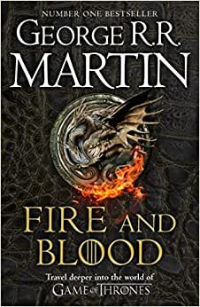 Fire and Blood: 300 Years Before a Game of Thrones (A Targaryen History)