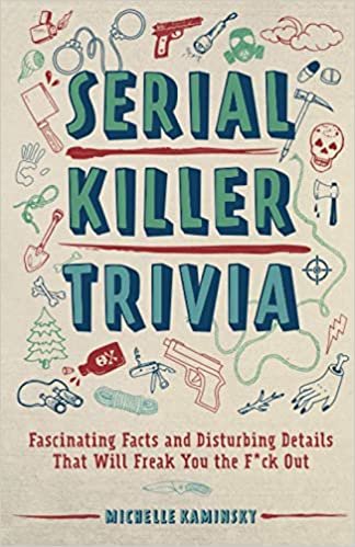 okumak Serial Killer Trivia: Fascinating Facts and Disturbing Details That Will Freak You the F*ck Out