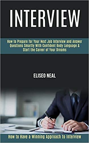 okumak Interview: How to Prepare for Your Next Job Interview and Answer Questions Smartly With Confident Body Language &amp; Start the Career of Your Dreams (How to Have a Winning Approach to Interview)