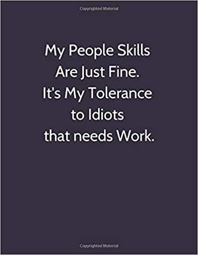 okumak My People Skills Are Just Fine. It&#39;s My Tolerance to Idiots that needs Work.: Original Humor Journal, Gift For Employees, Boss, Coworker (110 pages, unlined, 8.5 x 11) (Funny)