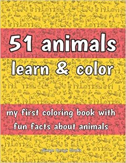 51 animals learn & color: my first coloring book with fun facts about animals