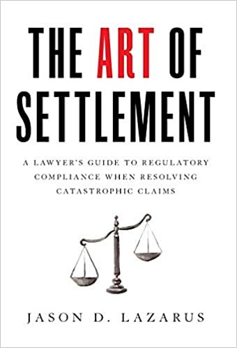 okumak The Art of Settlement: A Lawyer&#39;s Guide to Regulatory Compliance when Resolving Catastrophic Claims
