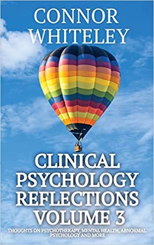 Clinical Psychology Reflections Volume 3: Thoughts On Psychotherapy, Mental Health, Abnormal Psychology and More تحميل