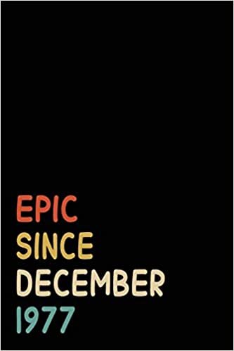 okumak Epic Since December 1977: Birthday Gift For Who Born in December 1977 | Blank Lined Notebook And Journal | 6x9 Inch 120 Pages White Paper