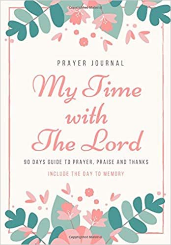 okumak Prayer Journal My Time with The Lord: Volume 4 A Christian Notebook for Prayers and Gratitude - 90 days Guide To Prayer, Praise and Thanks include the day to memory (My Prayer Journal)
