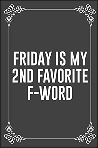 okumak FRIDAY IS MY 2ND FAVORITE F-WORD: : Funny Sarcastic Office Gag Gifts For Coworkers Birthday, Christmas Holiday Gift, blank lined beautiful wide rule paper 6&quot; X 9&quot; 119 pages Diary Journal.