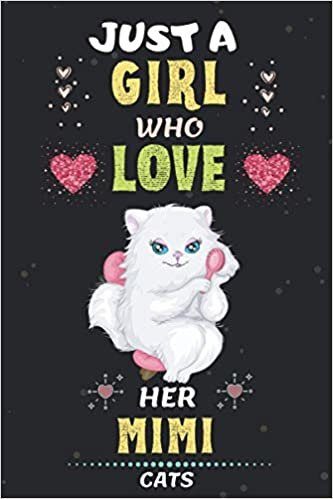 okumak Just A Girl Who Love Her Mimi Cats: Beautiful Mimi cats Blank Notebook Gift For Kids, Girls, Women to Write In for any Class Notes, To-Do Lists, ... Funny Gifts for cats Lover), 100 Pages.