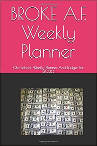 okumak BROKE A.F. Weekly Planner: Old School Weekly Planner And Budget For 2020