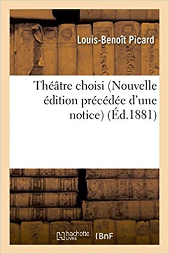 okumak Théâtre choisi de L.-B. Picard Nouvelle édition précédée d&#39;une notice (Littérature)