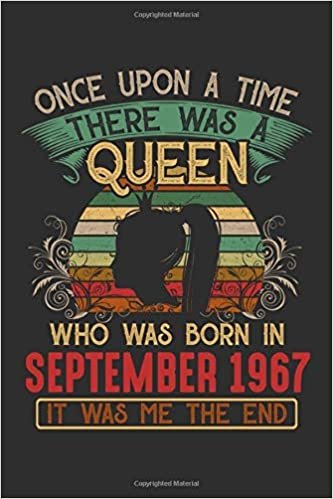 okumak Once Upon A Time There Was A Queen Who Was Born In September 1967 It Was Me The End: Composition Notebook/Journal 6 x 9 With Notes and To Do List ... For Diary, Doodling, Happy Birthday Gift