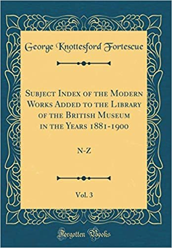 okumak Subject Index of the Modern Works Added to the Library of the British Museum in the Years 1881-1900, Vol. 3: N-Z (Classic Reprint)