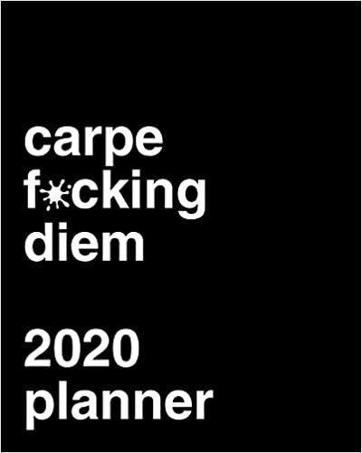 okumak Carpe F*cking Diem 2020 Weekly Planner: Calendar Gift Idea