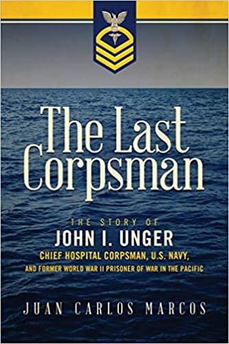 okumak The Last Corpsman: The Story of John I. Unger, Chief Hospital Corpsman, U.S. Navy, and Former World War II Prisoner of War in the Pacific