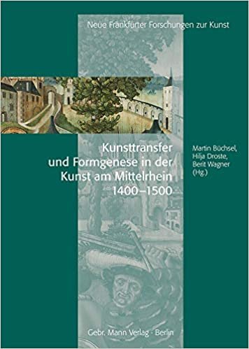 okumak Kunsttransfer und Formgenese in der Kunst am Mittelrhein: 1400 - 1500 (Neue Frankfurter Forschungen zur Kunst, Band 20)