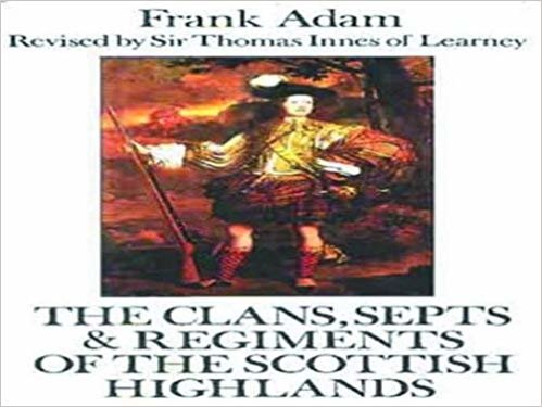 okumak The Clans, Septs and Regiments of the Scottish Highlands