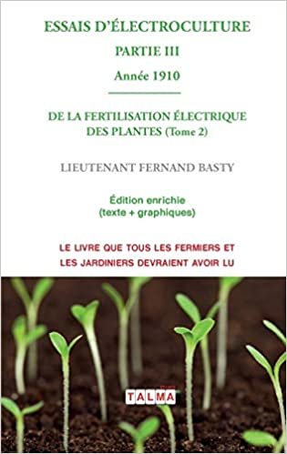 okumak ESSAIS D&#39;ELECTROCULTURE (Partie 3): DE LA FERTILISATION ÉLECTRIQUE DES PLANTES (Tome 2) - Année 1910
