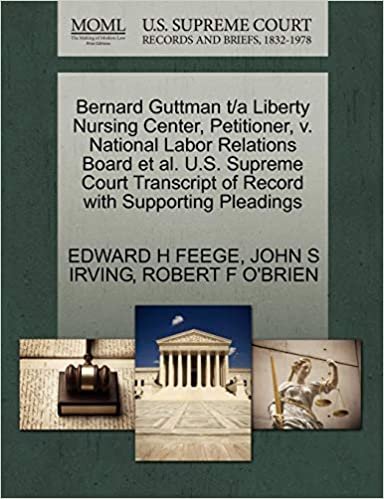 okumak Bernard Guttman t/a Liberty Nursing Center, Petitioner, v. National Labor Relations Board et al. U.S. Supreme Court Transcript of Record with Supporting Pleadings