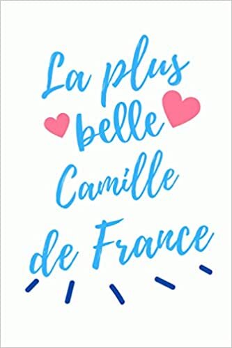 okumak La plus belle Camille de France: Cadeau original pour Camille ,Carnet de notes ,120 Pages, 15.24 x 22.86 cm , Idée cadeau maman, sœur, copine, f, fille