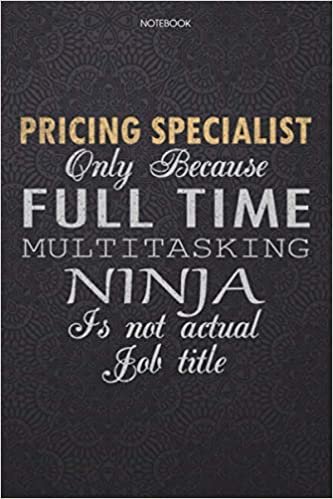 okumak Lined Notebook Journal Pricing Specialist Only Because Full Time Multitasking Ninja Is Not An Actual Job Title Working Cover: Journal, High ... Finance, 114 Pages, 6x9 inch, Personal