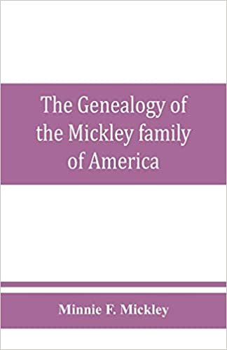 okumak The genealogy of the Mickley family of America: Together with a brief genealogical record of the michelet family of metz, and some interesting and ... obituaries and historical memorabilia