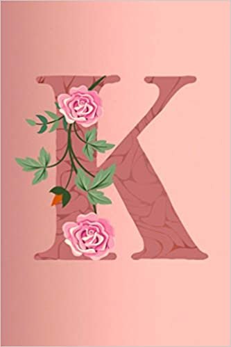 okumak K: Letter K Monogram Initials Rose Flowers Floral Notebook &amp; Journal