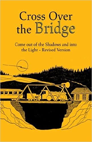 okumak Cross over the Bridge: Come Out of the Shadows And into the Light - Revised Version